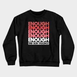 Enough - End Gun Violence Crewneck Sweatshirt